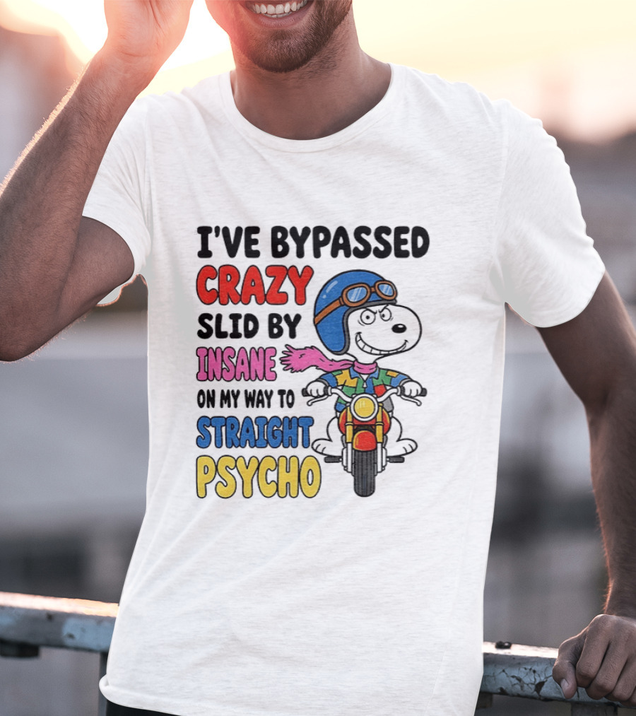 I've Bypassed Crazy Slid By Insane On My Way To Straight Psycho Snoopy Motorcycle T-Shirt