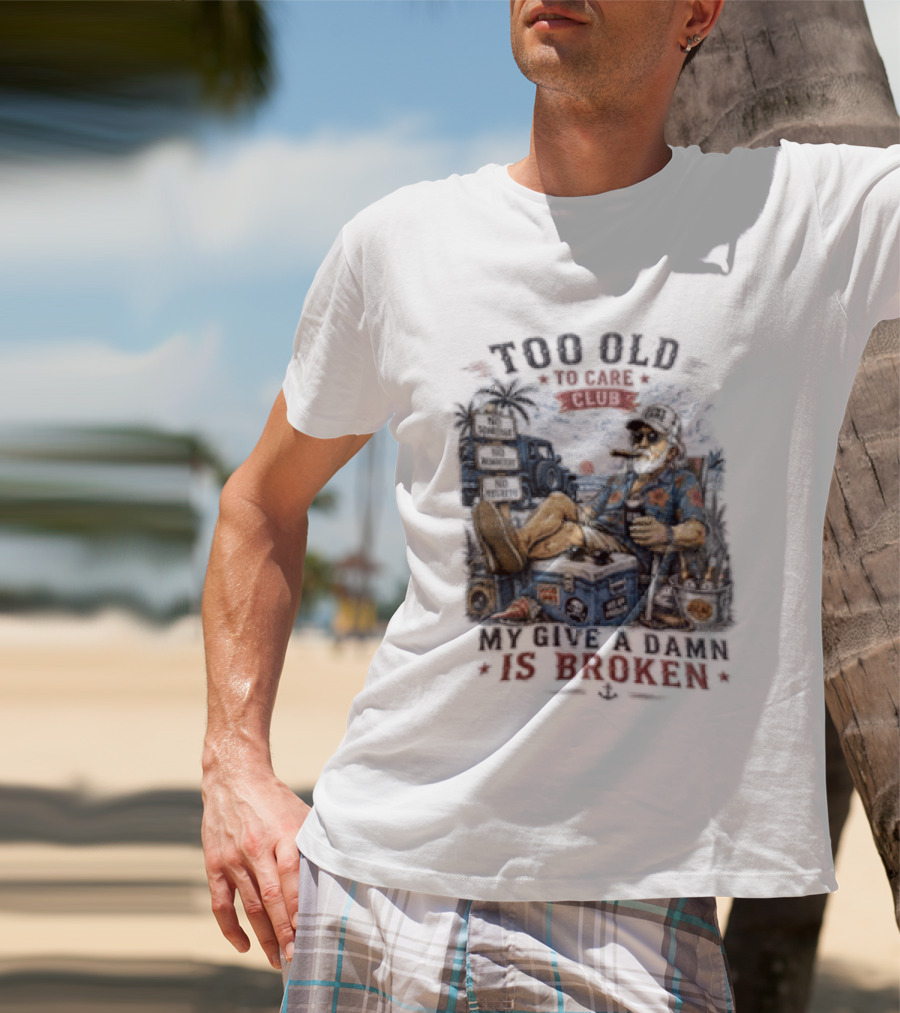 Too Old To Care Club No Schedule No Reminders No Regrets My Give A Damn Is Broken T-Shirt