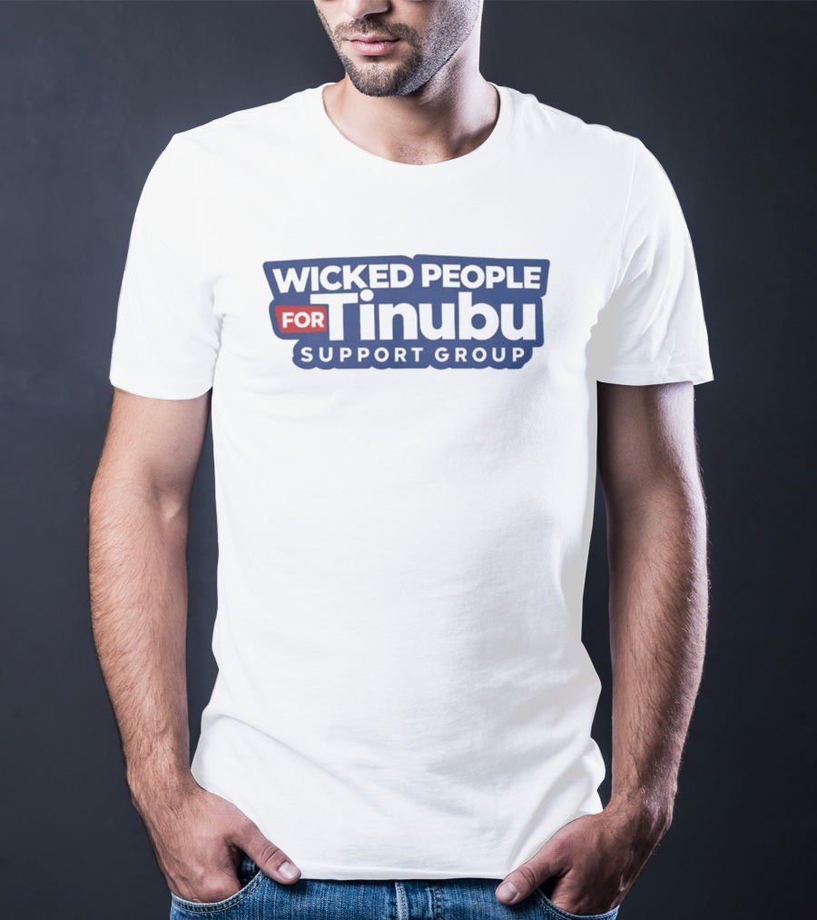 Wicked People For Tinubu Support Group T-Shirt