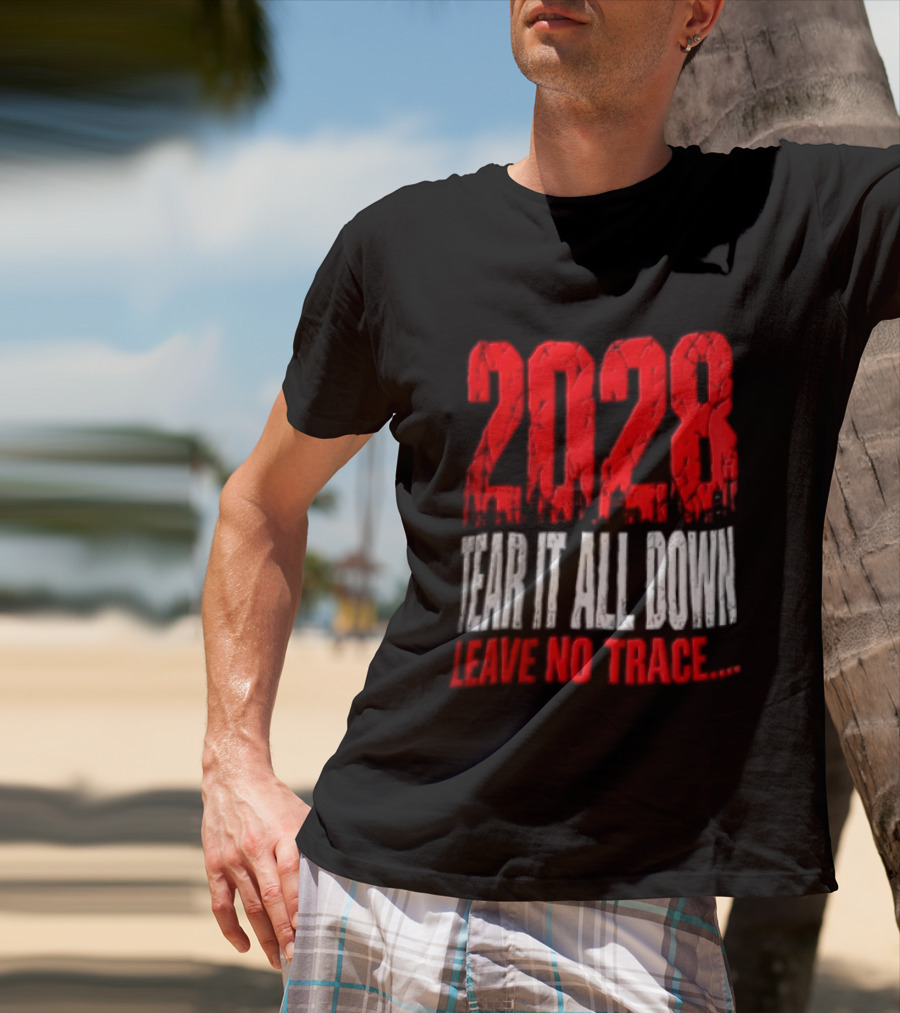 2028 Tear It All Down Leave No Trace Bold Message T-Shirt