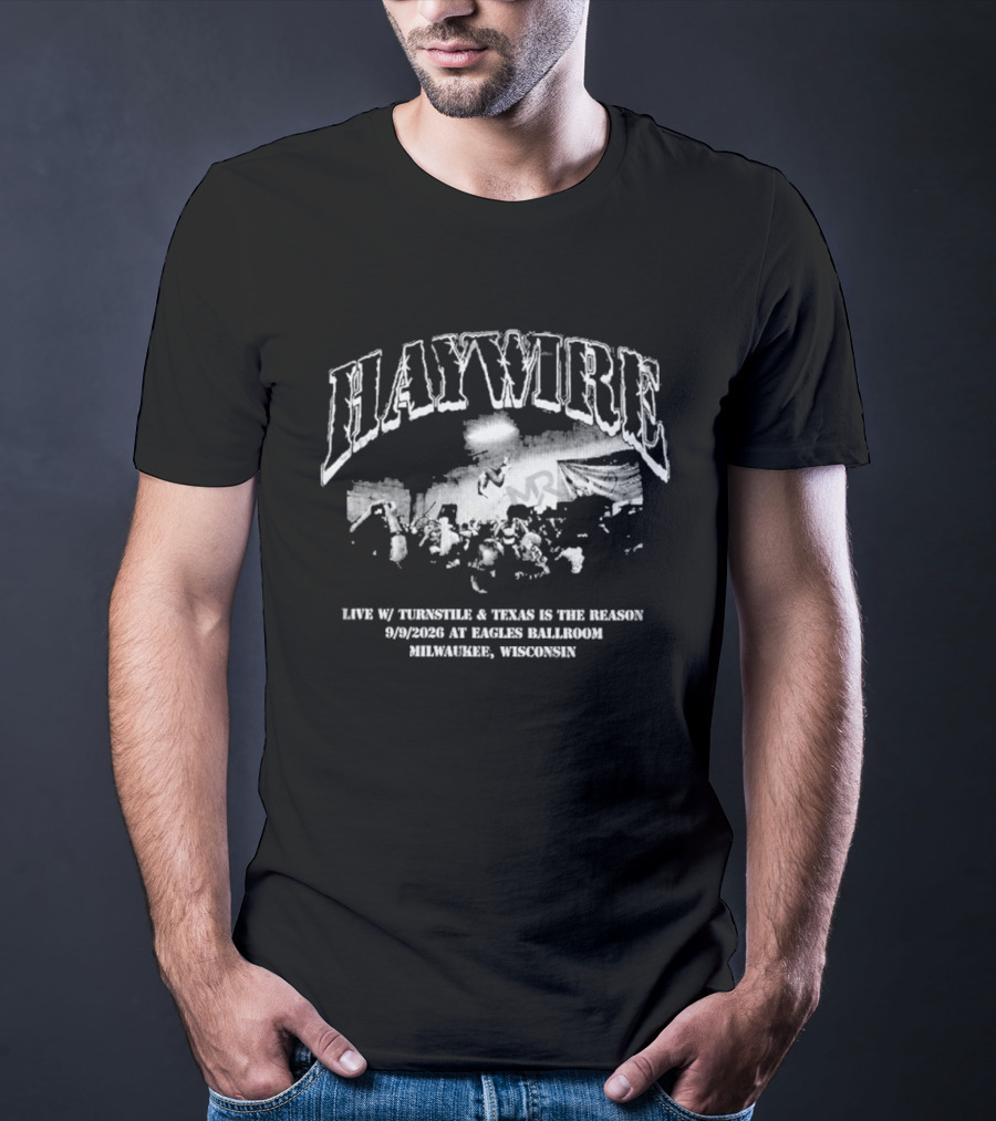 Haywire Live 2026 Eagles Ballroom Milwaukee Wisconsin September 9 With Thunderbolt Texas Is The Reason T-Shirt