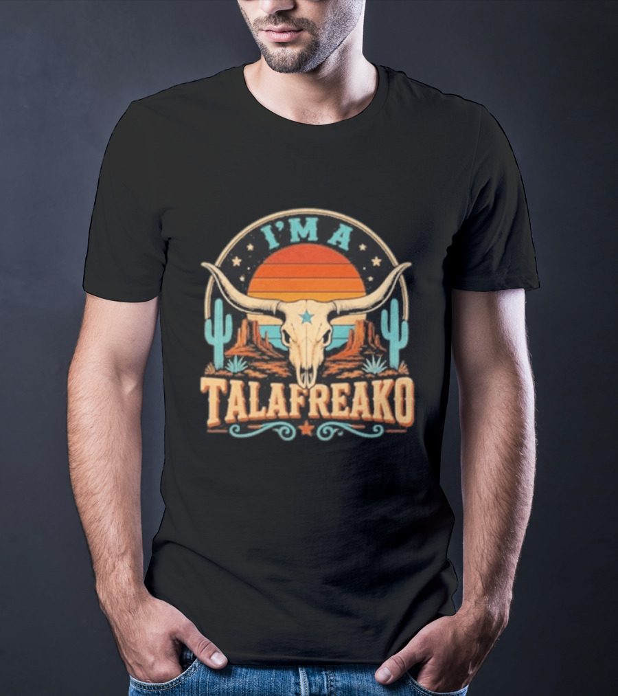 I'm A Talafreako Texas Longhorn Desert Sunset Cactus Cow Skull Retro Vintage Texan T-Shirt