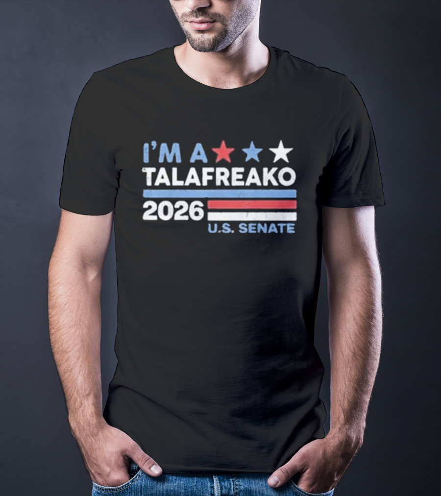 I'm A Talafreako 2026 U.S. Senate T-Shirt