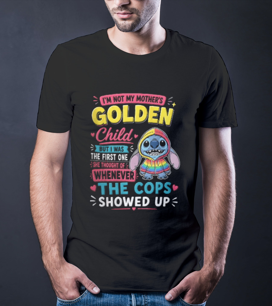 I'm Not My Mother's Golden Child Alien Rainbow Cops Showed Up T-Shirt