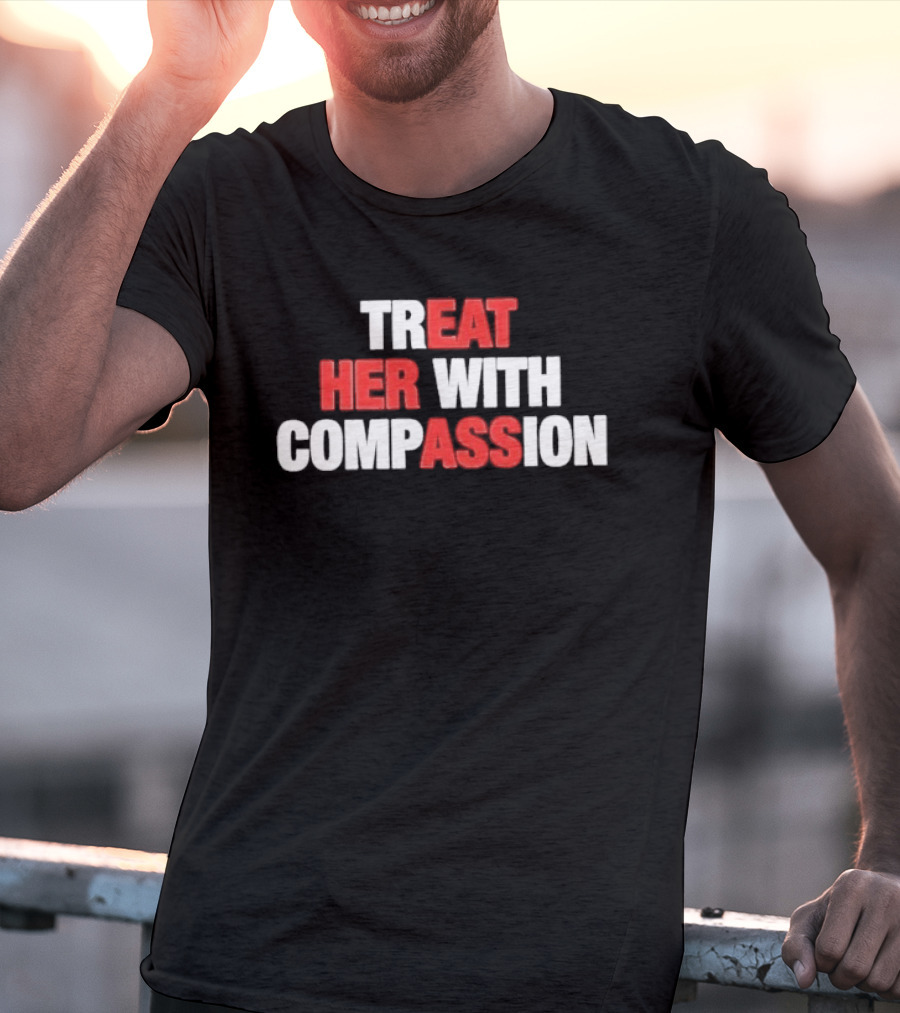 Treat Her With Compassion Red And White T-Shirt