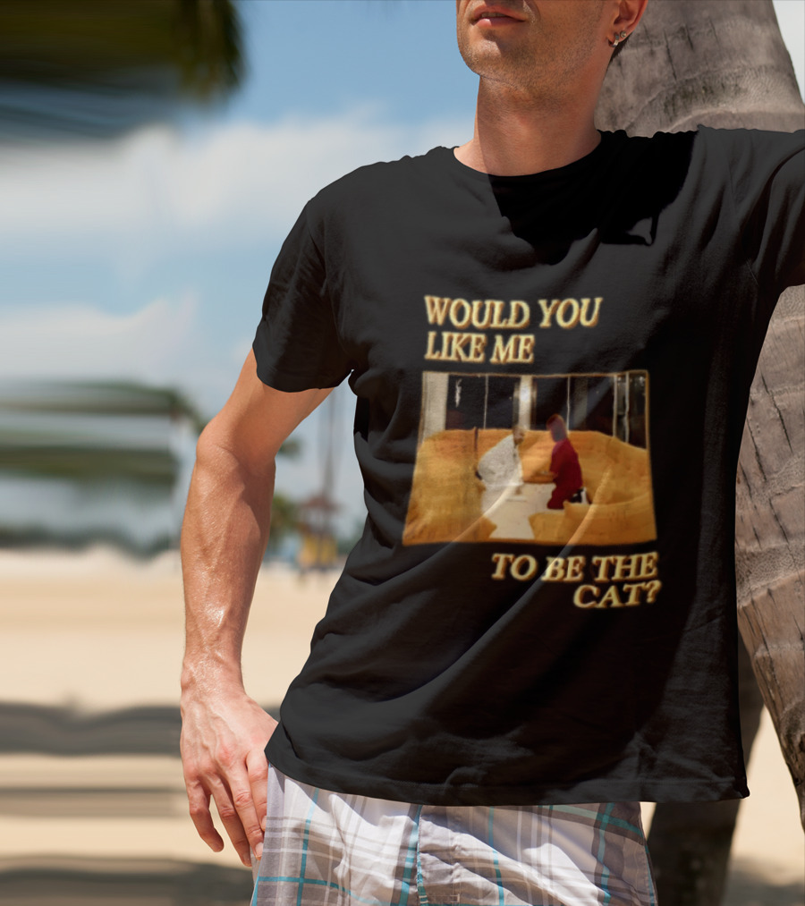 Would You Like Me To Be The Cat Meme Scene T-Shirt