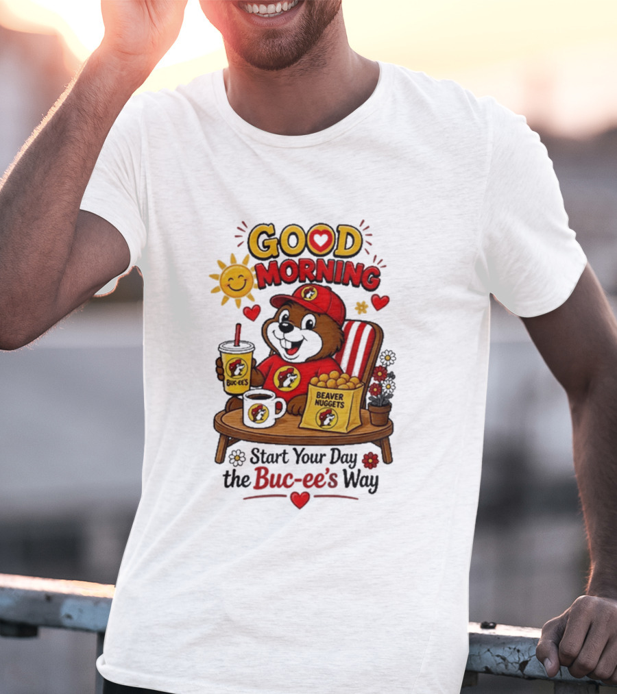 Good Morning Beaver Nuggets Buc Ee's Start Your Day The Buc Ee's Way T-Shirt