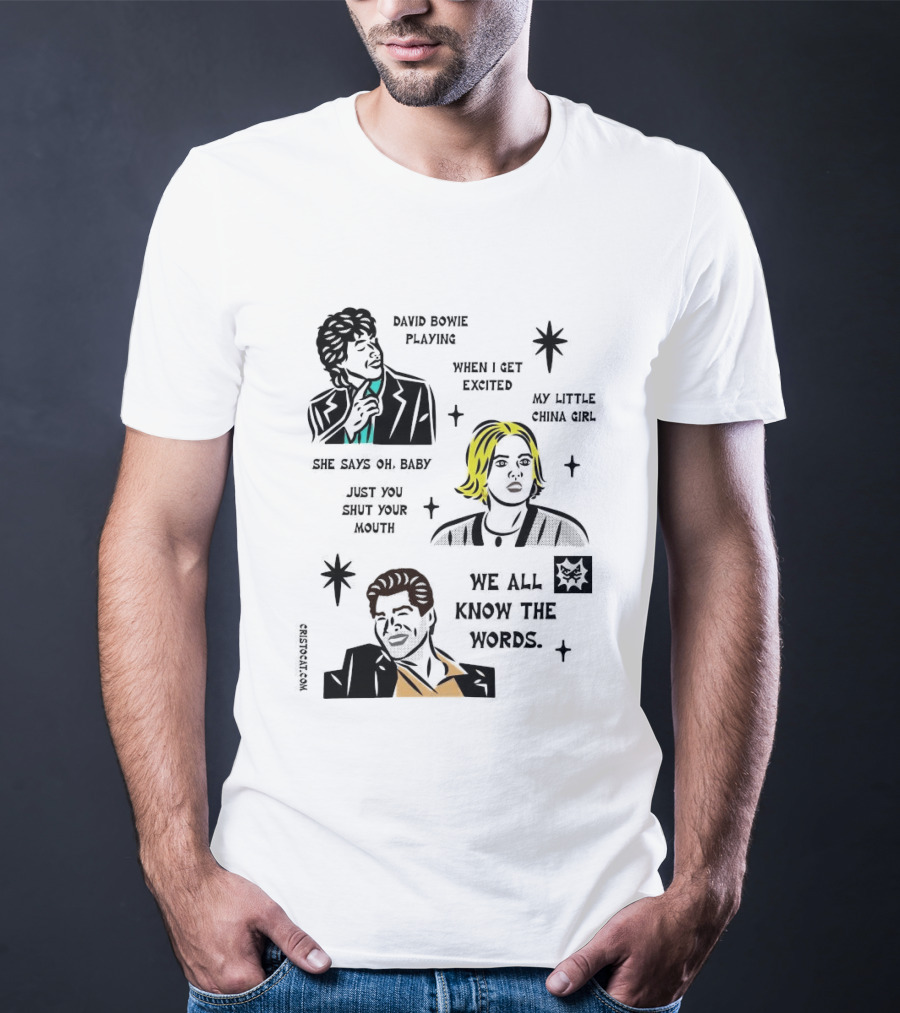 David Bowie Playing When I Get Excited My Little China Girl Oh Baby Just You Shut Your Mouth We All Know The Words T-Shirt
