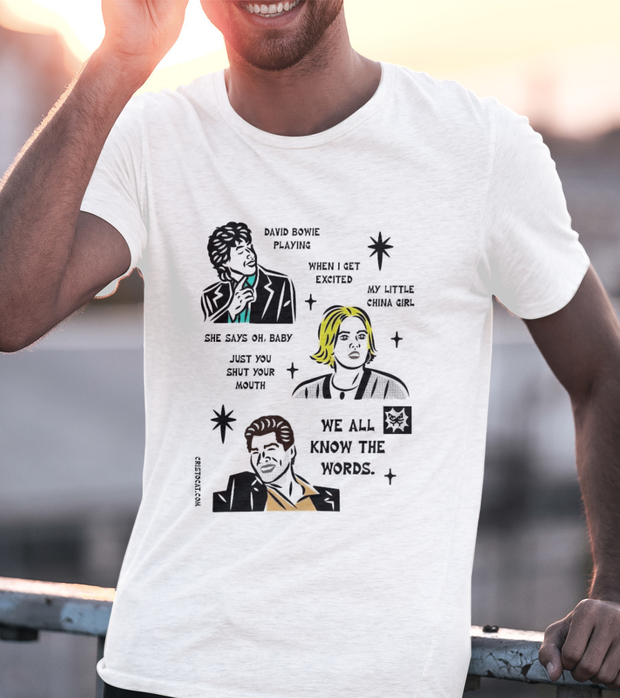 David Bowie Playing When I Get Excited My Little China Girl Oh Baby Just You Shut Your Mouth We All Know The Words T-Shirt