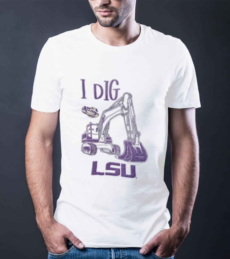 I Dig LSU Excavator Fan Merchandise T-Shirt