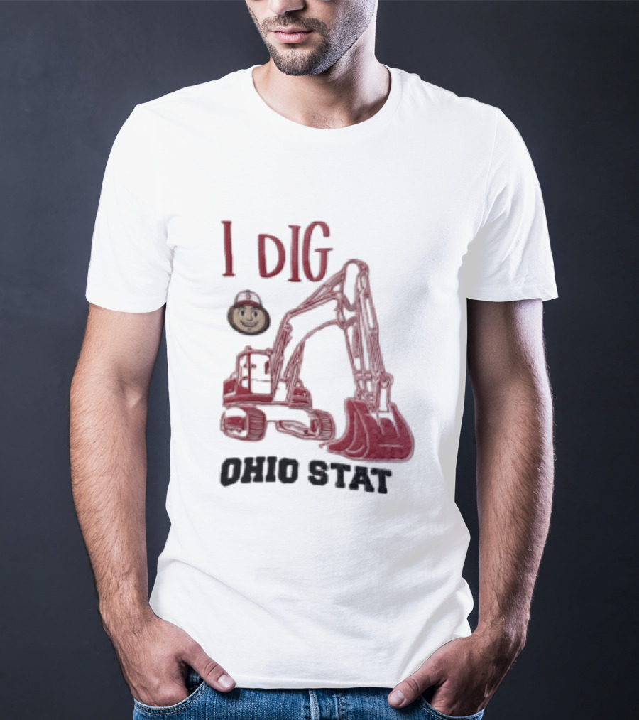I Dig Ohio State Excavator Buckeye Construction Fan T-Shirt
