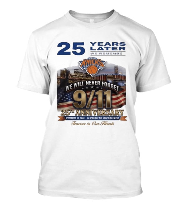New York Knicks 9.11 We Will Never Forget 25th Anniversary September 11 2001 In Honor 25 Years Later Forever In Our Hearts T-Shirt