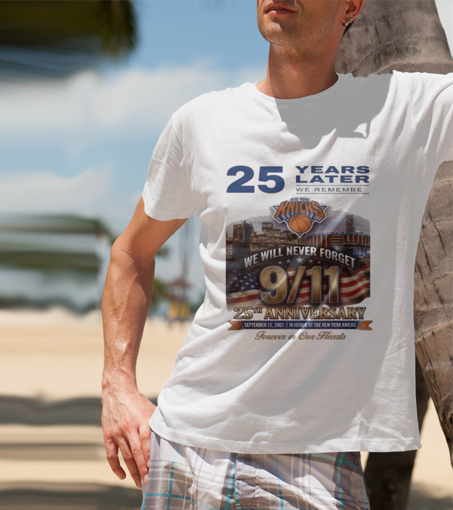 New York Knicks 9.11 We Will Never Forget 25th Anniversary September 11 2001 In Honor 25 Years Later Forever In Our Hearts T-Shirt