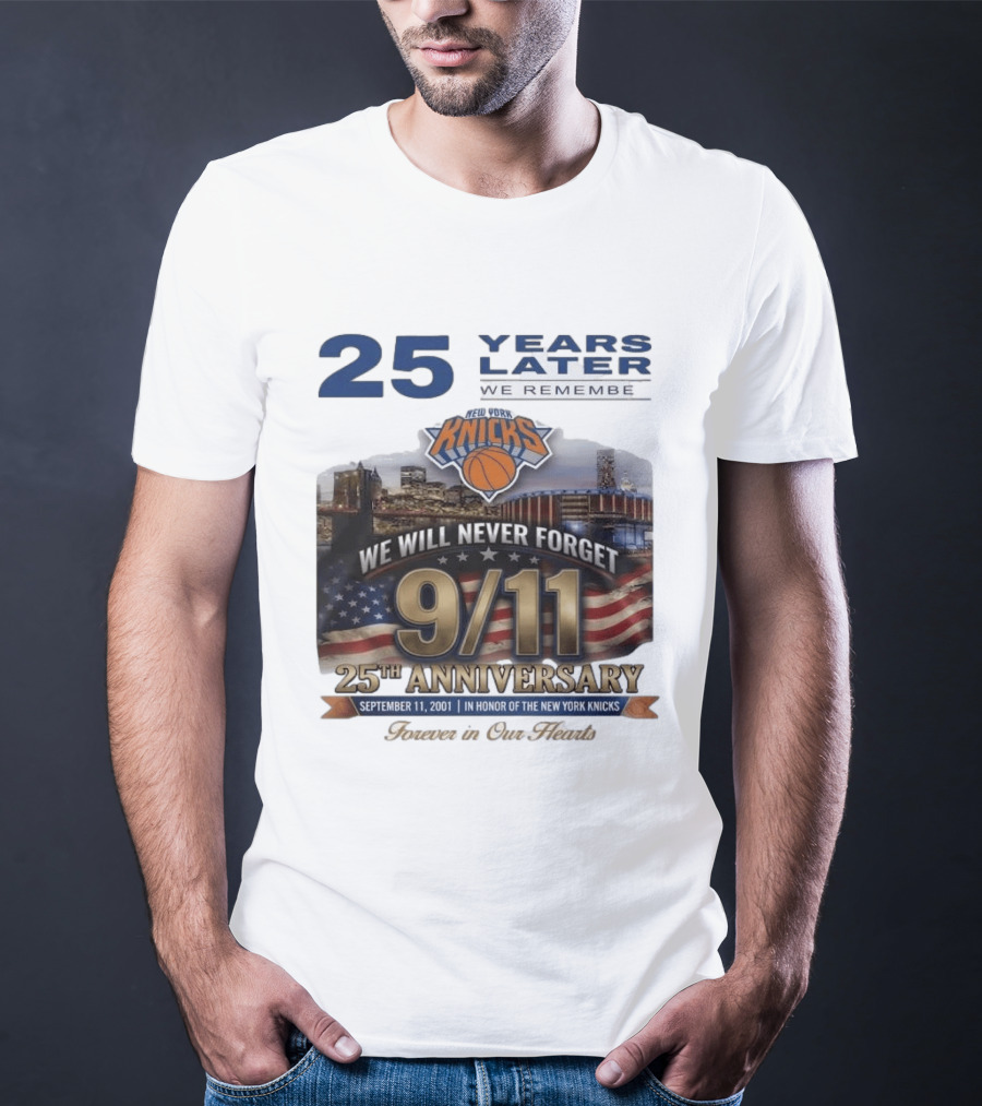 New York Knicks 9.11 We Will Never Forget 25th Anniversary September 11 2001 In Honor 25 Years Later Forever In Our Hearts T-Shirt