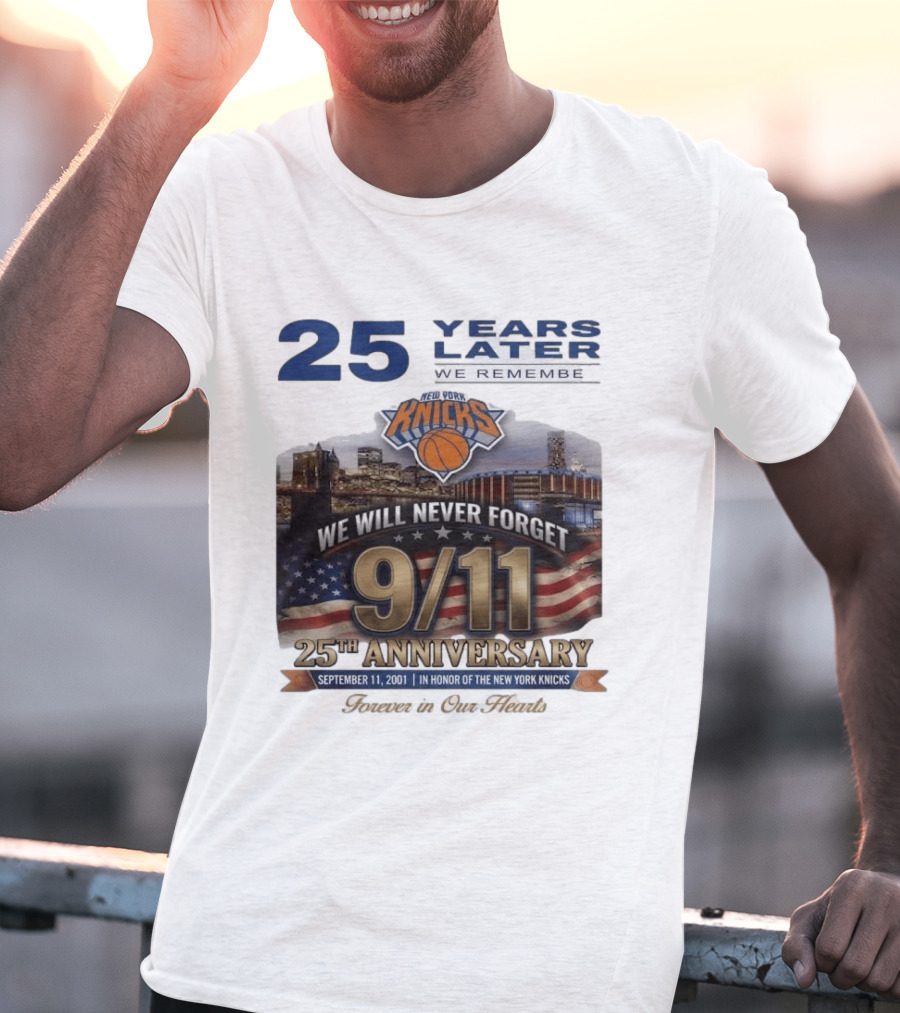 New York Knicks 9.11 We Will Never Forget 25th Anniversary September 11 2001 In Honor 25 Years Later Forever In Our Hearts T-Shirt