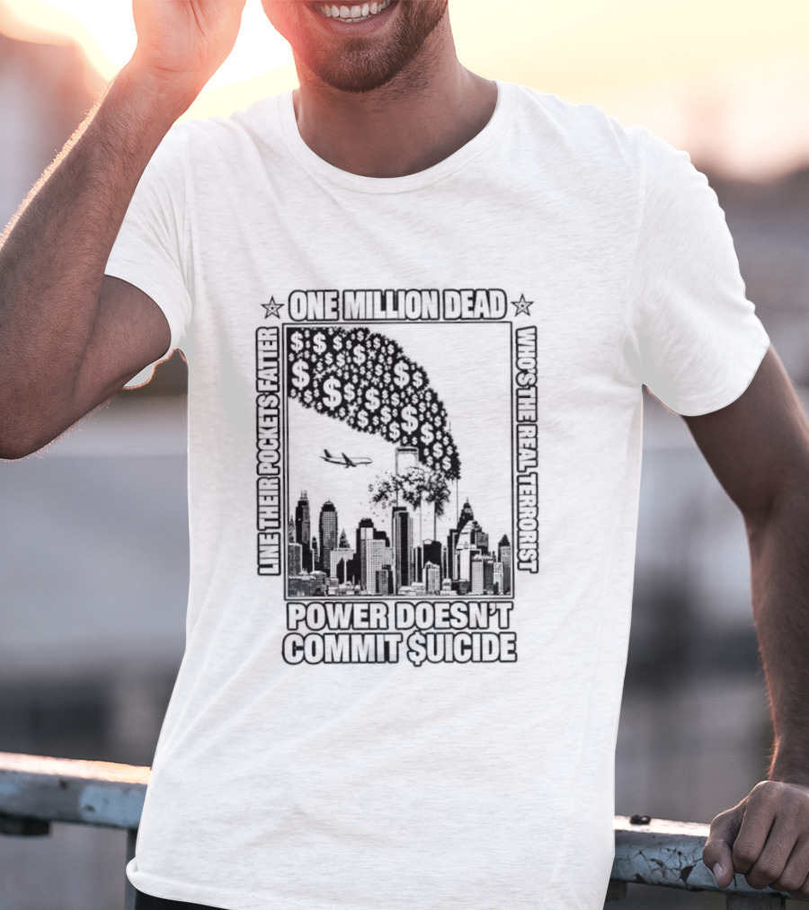 One Million Dead Power Doesn't Commit Suicide Who's The Real Terrorist T-Shirt