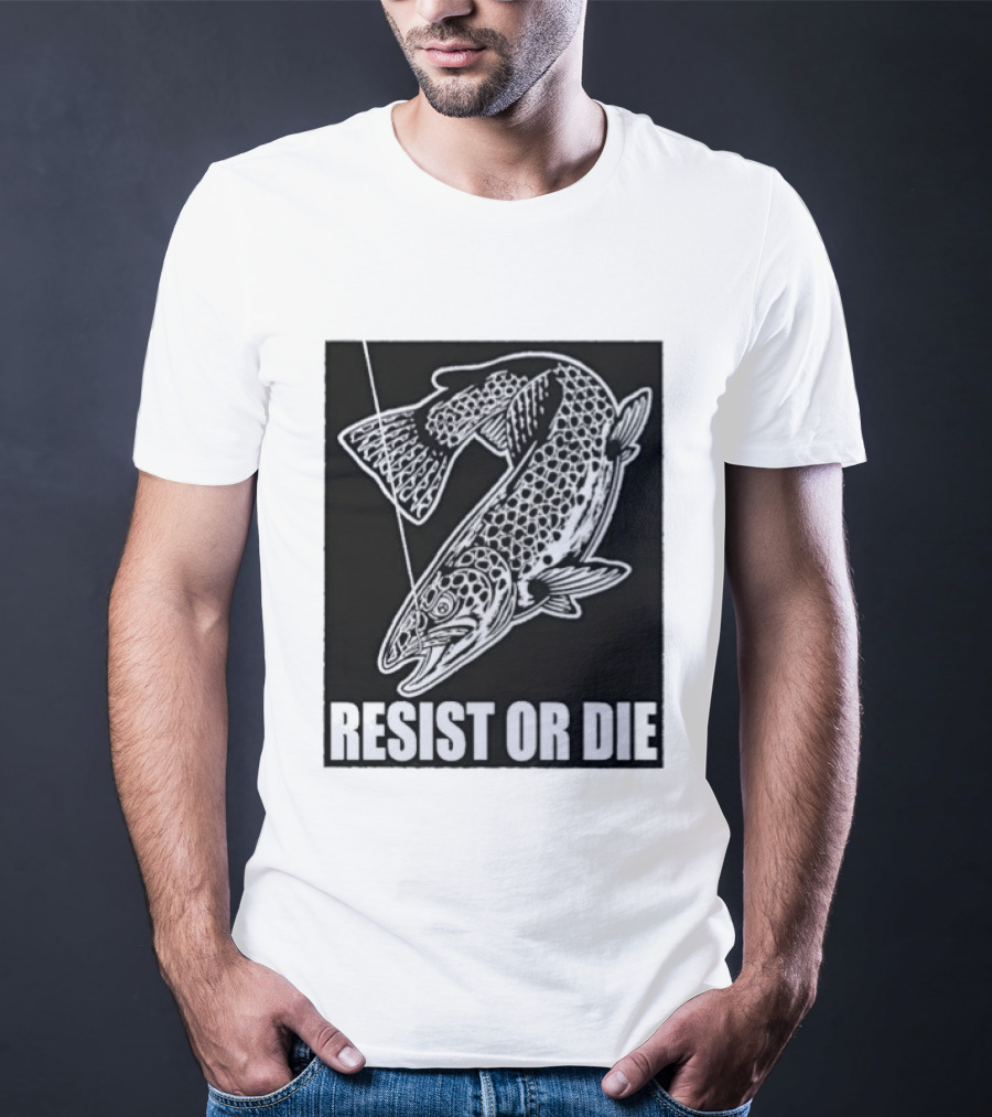 Resist Or Die Original Trout Fish Angler Fishing T-Shirt