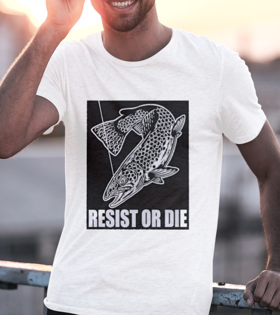 Resist Or Die Original Trout Fish Angler Fishing T-Shirt