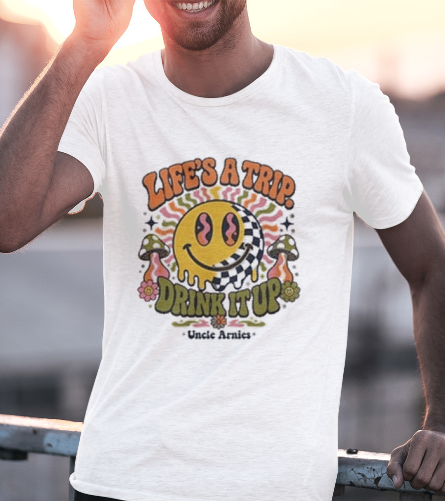 Life's A Trip Drink It Up Smiley Uncle Arnies Psychedelic Mushroom Vibes T-Shirt