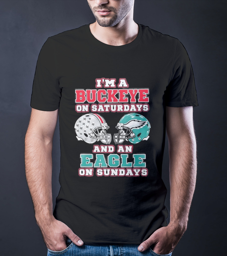 I'm A Buckeye On Saturdays And An Eagle On Sundays Football Helmets T-Shirt