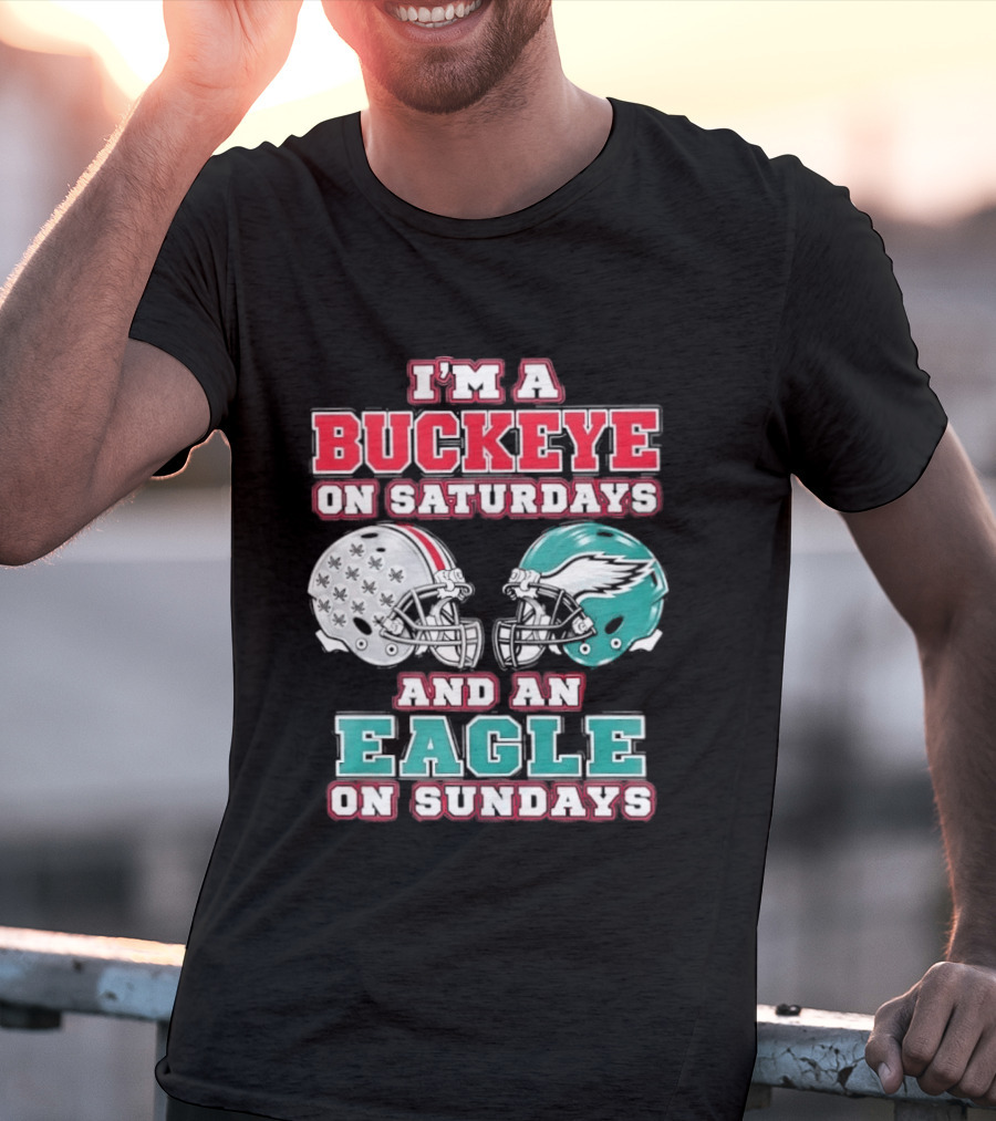 I'm A Buckeye On Saturdays And An Eagle On Sundays Football Helmets T-Shirt