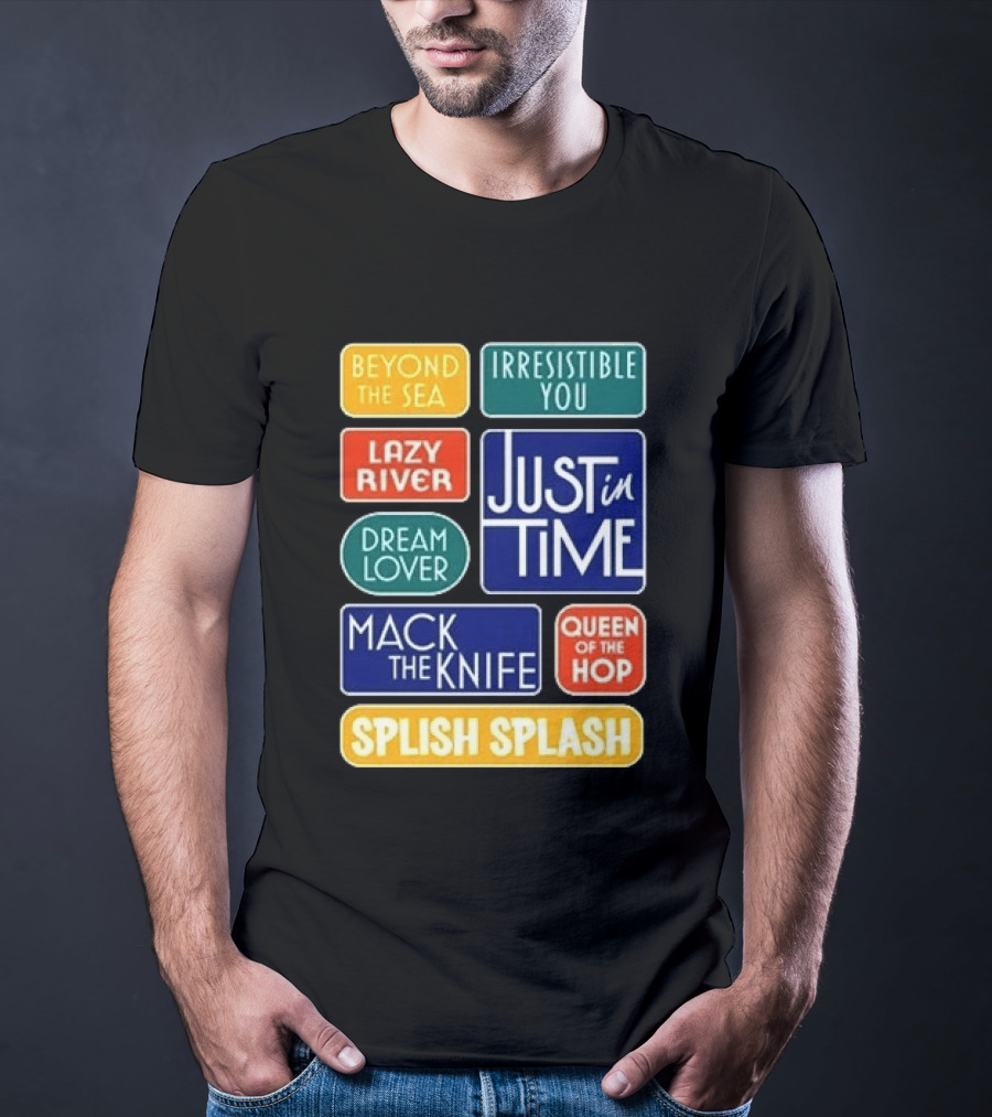 Broadway Merchandise Just In Time Song Titles Beyond The Sea Irresistible You Lazy River Dream Lover Mack The Knife Queen Of The Hop Splish Splash T-Shirt