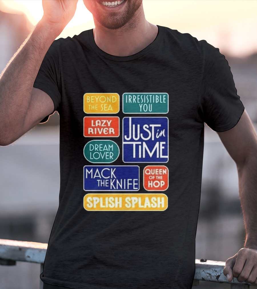 Broadway Merchandise Just In Time Song Titles Beyond The Sea Irresistible You Lazy River Dream Lover Mack The Knife Queen Of The Hop Splish Splash T-Shirt