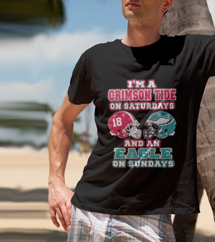 I'm A Crimson Tide On Saturdays And An Eagle On Sundays T-Shirt