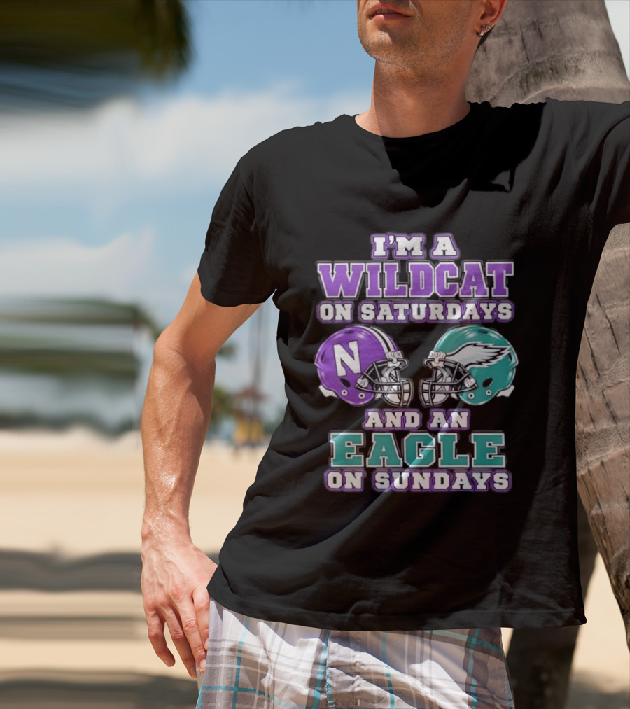 I'm A Wildcat On Saturdays Northwestern N Helmet And An Eagle On Sundays NFL Helmet T-Shirt