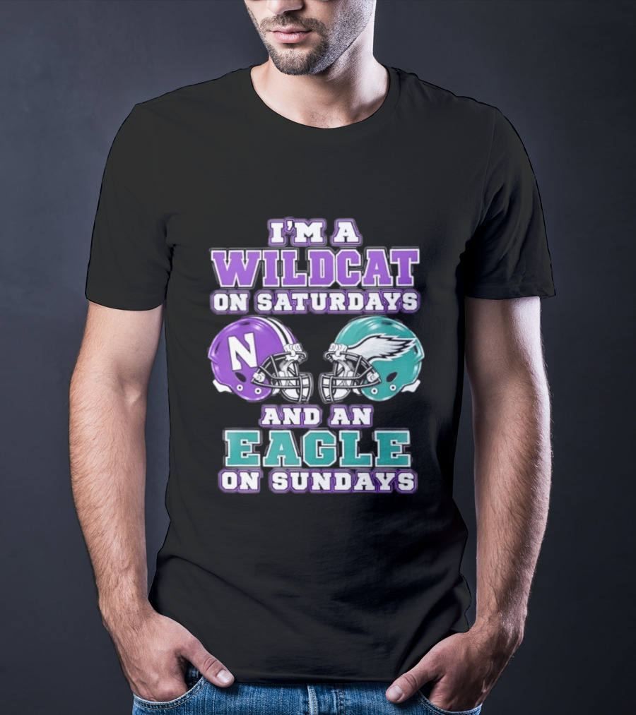 I'm A Wildcat On Saturdays Northwestern N Helmet And An Eagle On Sundays NFL Helmet T-Shirt