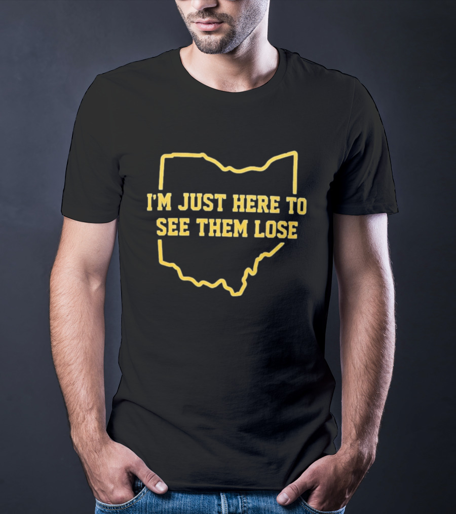 I'm Just Here To See Them Lose Ohio Map T-Shirt