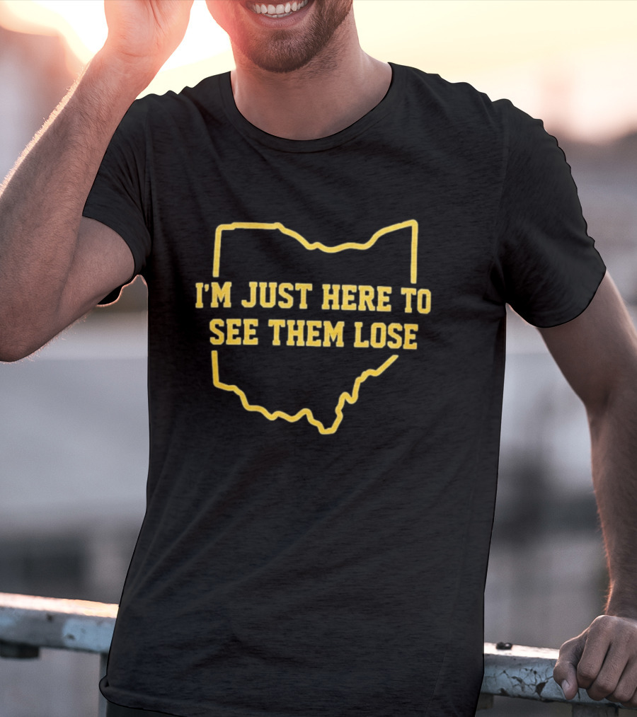 I'm Just Here To See Them Lose Ohio Map T-Shirt