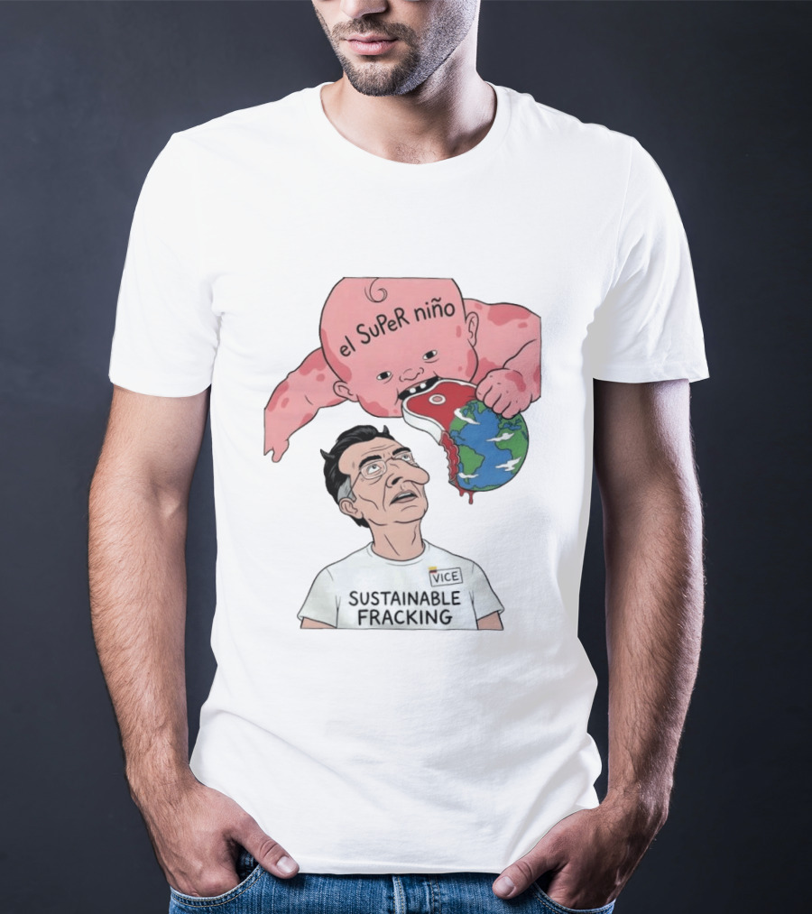 El Super Niño VICE Sustainable Fracking Political Cartoon Earth T-Shirt