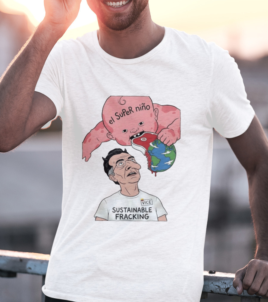 El Super Niño VICE Sustainable Fracking Political Cartoon Earth T-Shirt