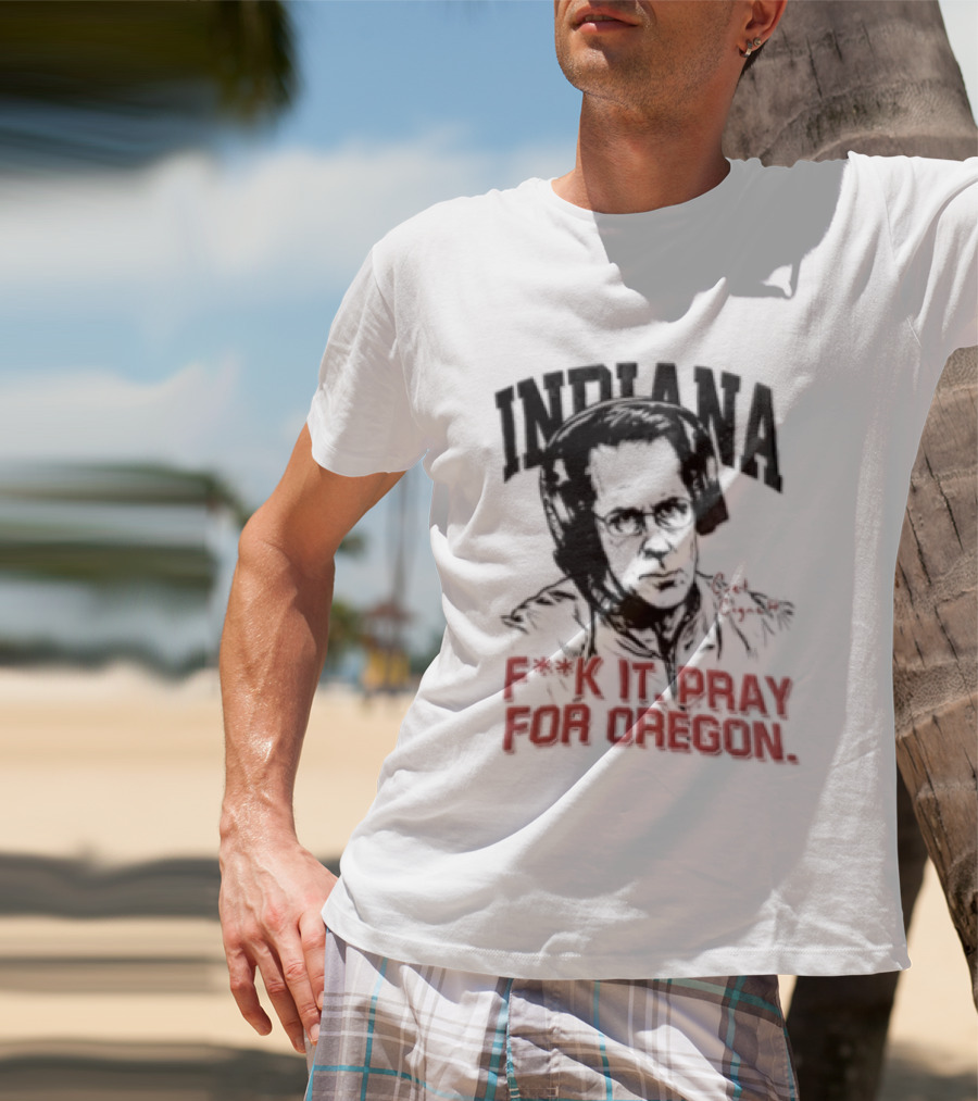 Indiana Coach Curt Cignetti F*ck It Pray For Oregon T-Shirt