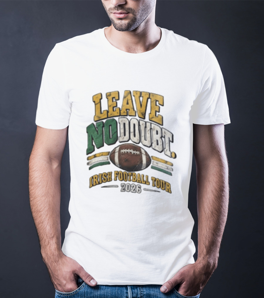 Leave No Doubt Irish Football Tour 2026 Game Day Football T-Shirt