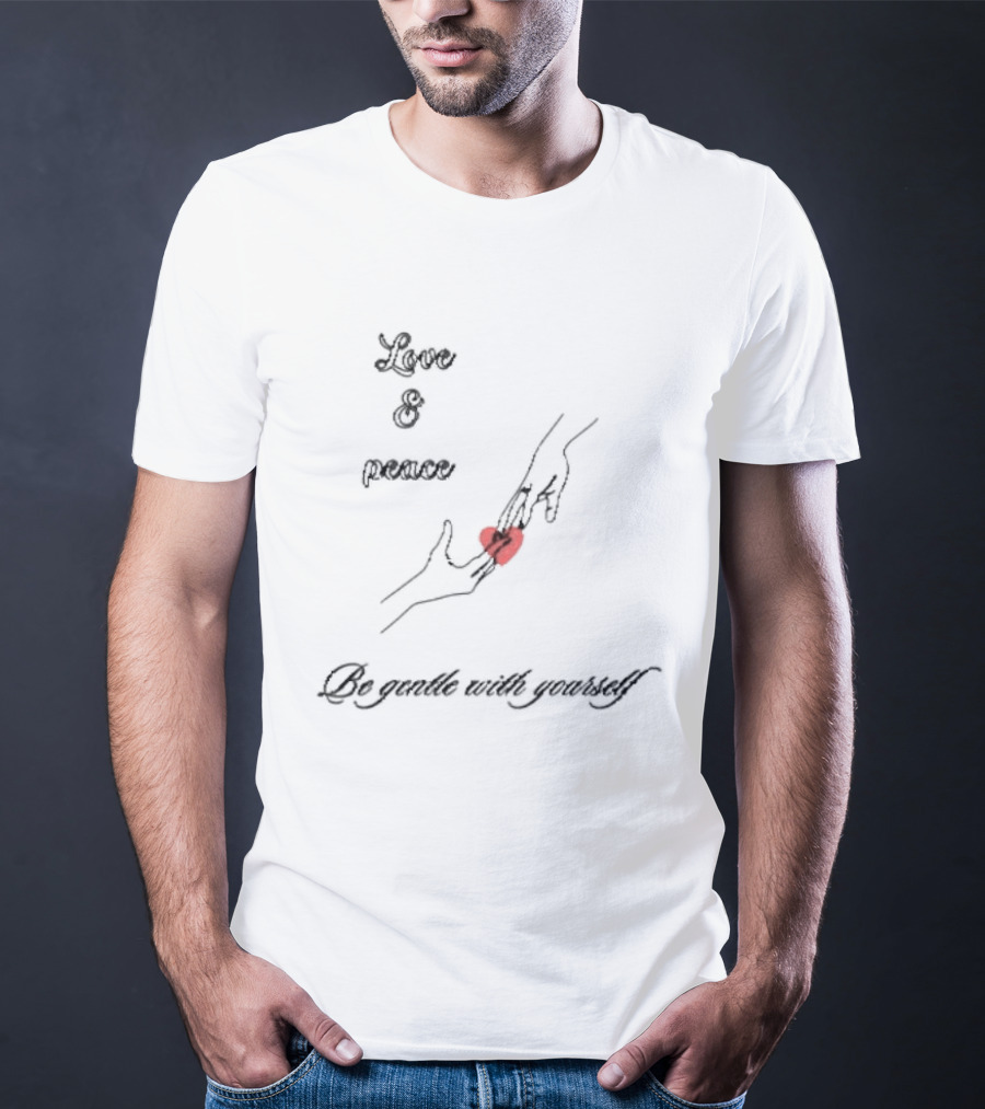 Love And Peace Holding Heart Be Gentle With Yourself T-Shirt