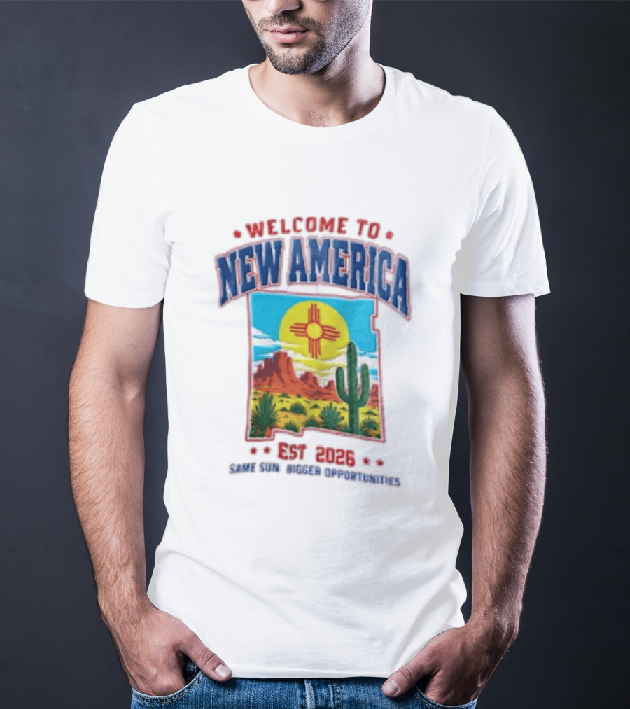 Welcome To New America Est 2026 Same Sun Bigger Opportunities Desert Cactus Landscape T-Shirt