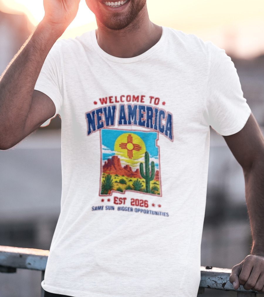 Welcome To New America Est 2026 Same Sun Bigger Opportunities Desert Cactus Landscape T-Shirt