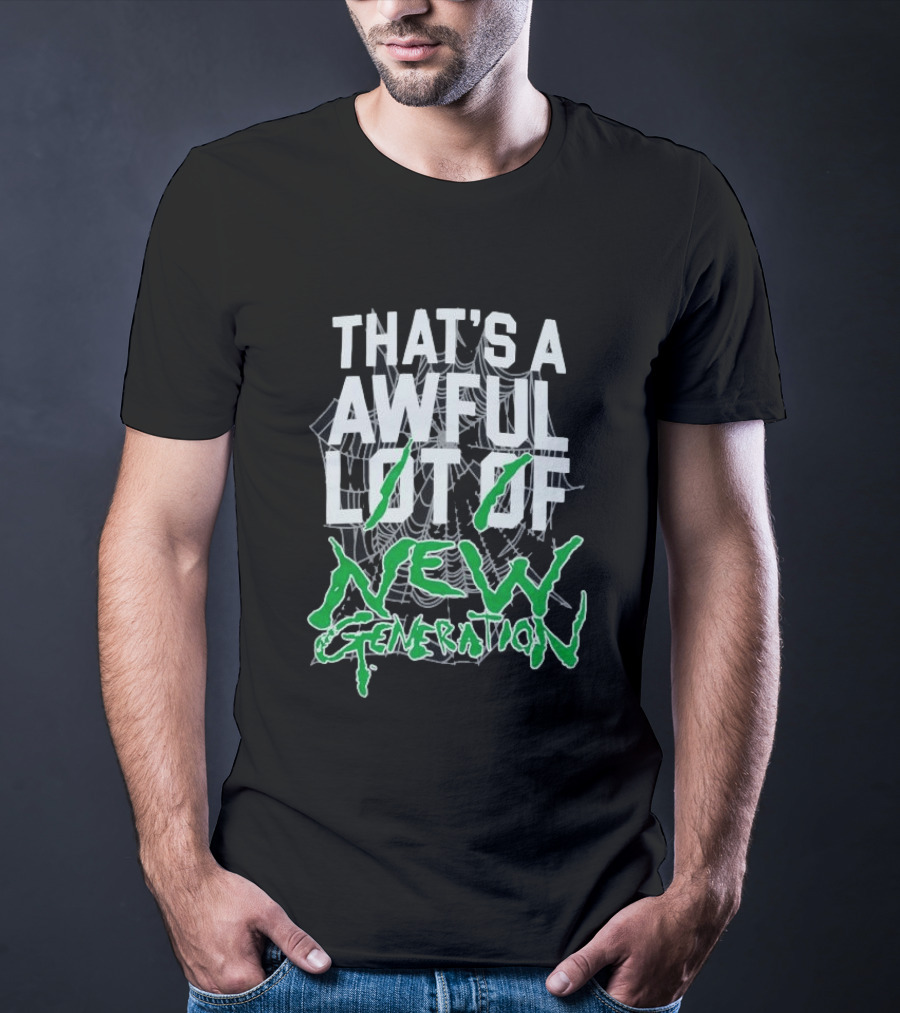 That's A Awful Lot Of New Generation T-Shirt