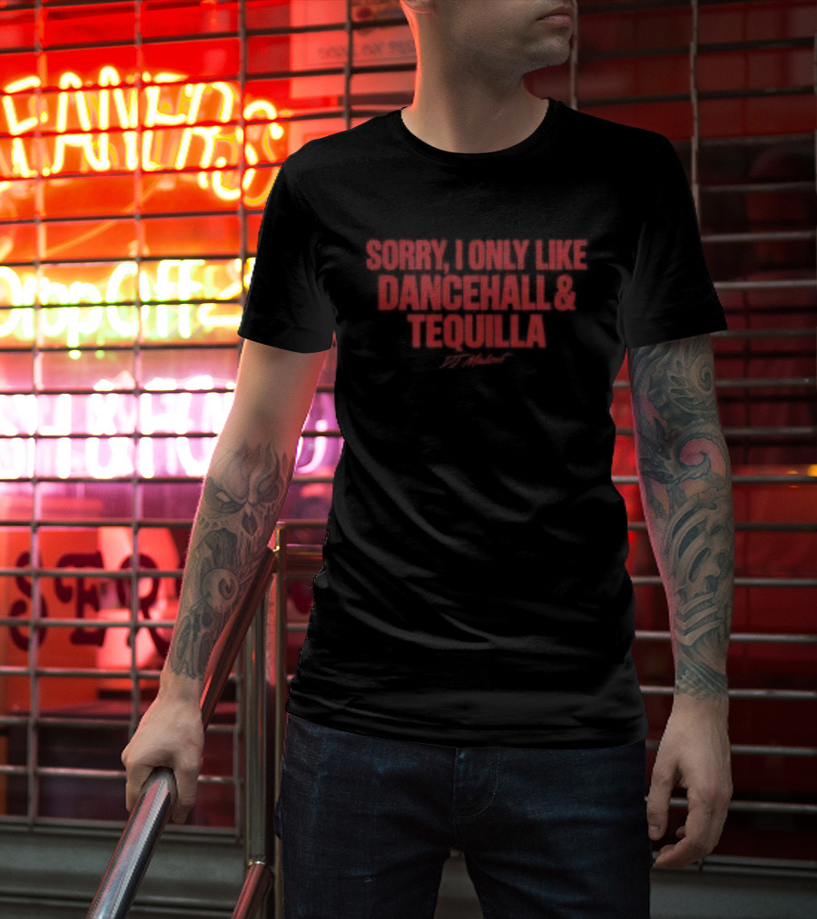 Sorry I Only Like Dancehall & Tequila Crop Top Dj Madout Store Good Vibes T-Shirt