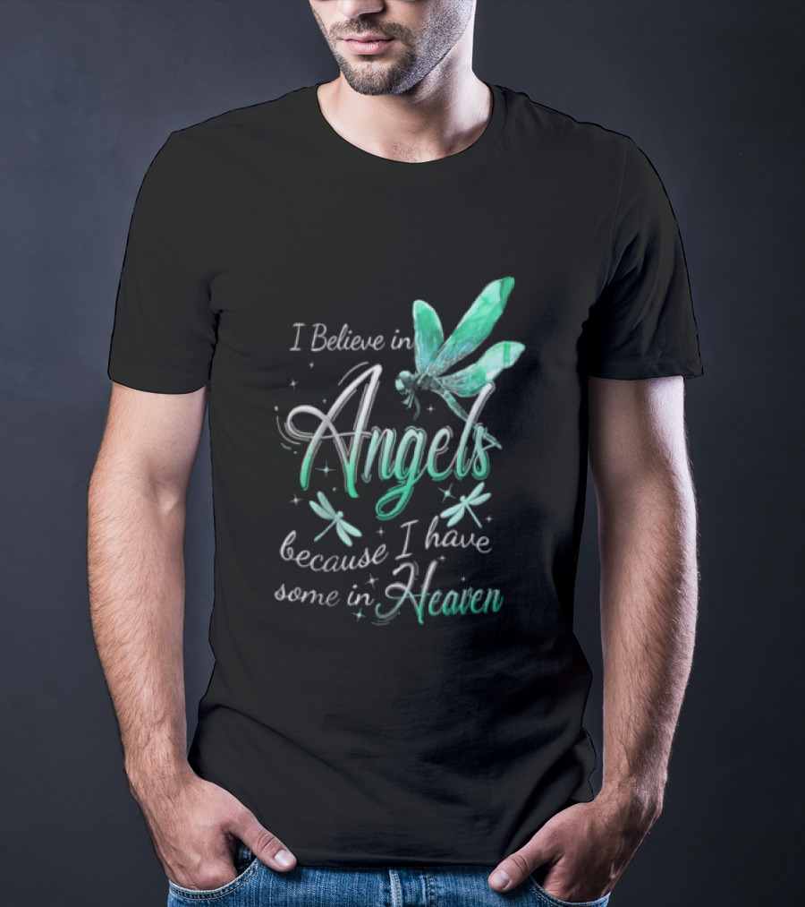I Believe In Angels Because I Have Some In Heaven Dragonfly T-Shirt