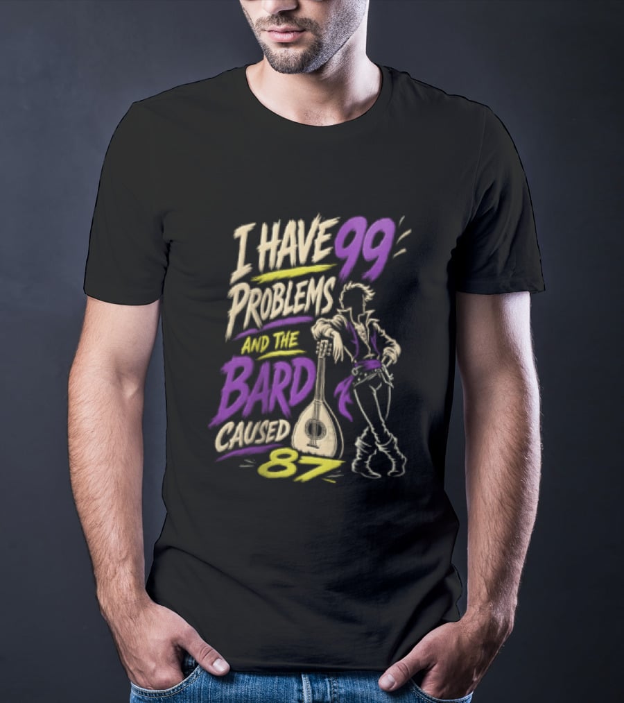 I Have 99 Problems And The Bard Caused 87 Dungeons And Dragons Bard Pun T-Shirt