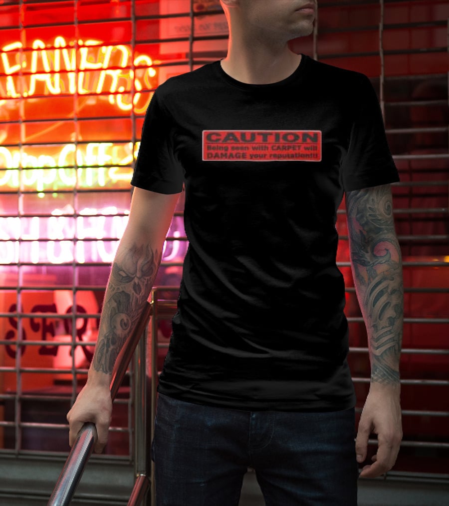 Caution Being Seen With Carpet Will Damage Your Reputation Biohazard Black T-Shirt