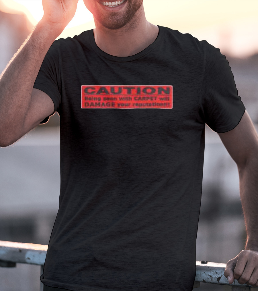 Caution Being Seen With Carpet Will Damage Your Reputation Biohazard Black T-Shirt