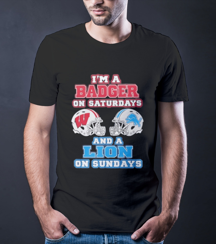 I'm A Badger On Saturdays And A Lion On Sundays Football Fan Wisconsin Detroit T-Shirt