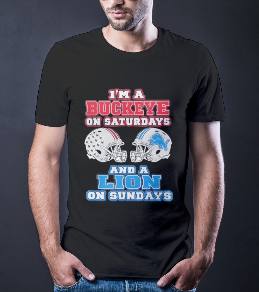I'm A Buckeye On Saturdays And A Lion On Sundays Football Helmets T-Shirt