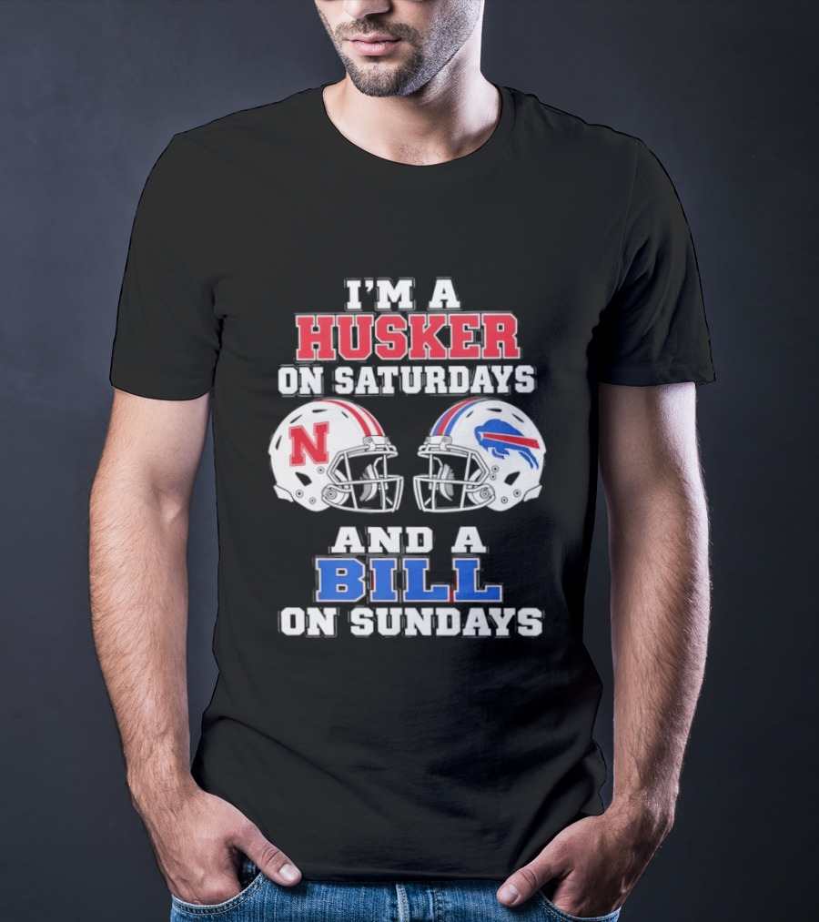 I'm A Husker On Saturdays And A Bill On Sundays Nebraska Buffalo Football Fan Gear T-Shirt