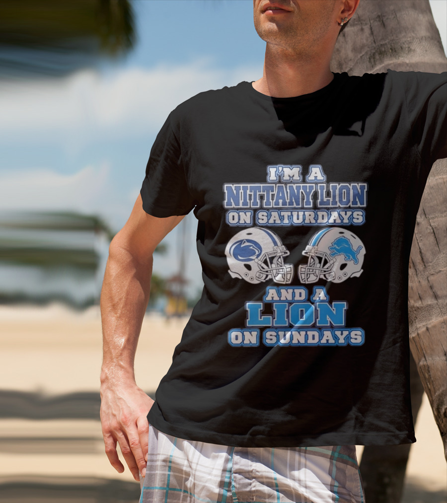 I'm A Nittany Lion Penn State Football Saturdays And A Detroit Lions NFL Sundays T-Shirt