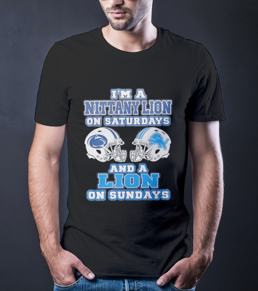 I'm A Nittany Lion Penn State Football Saturdays And A Detroit Lions NFL Sundays T-Shirt